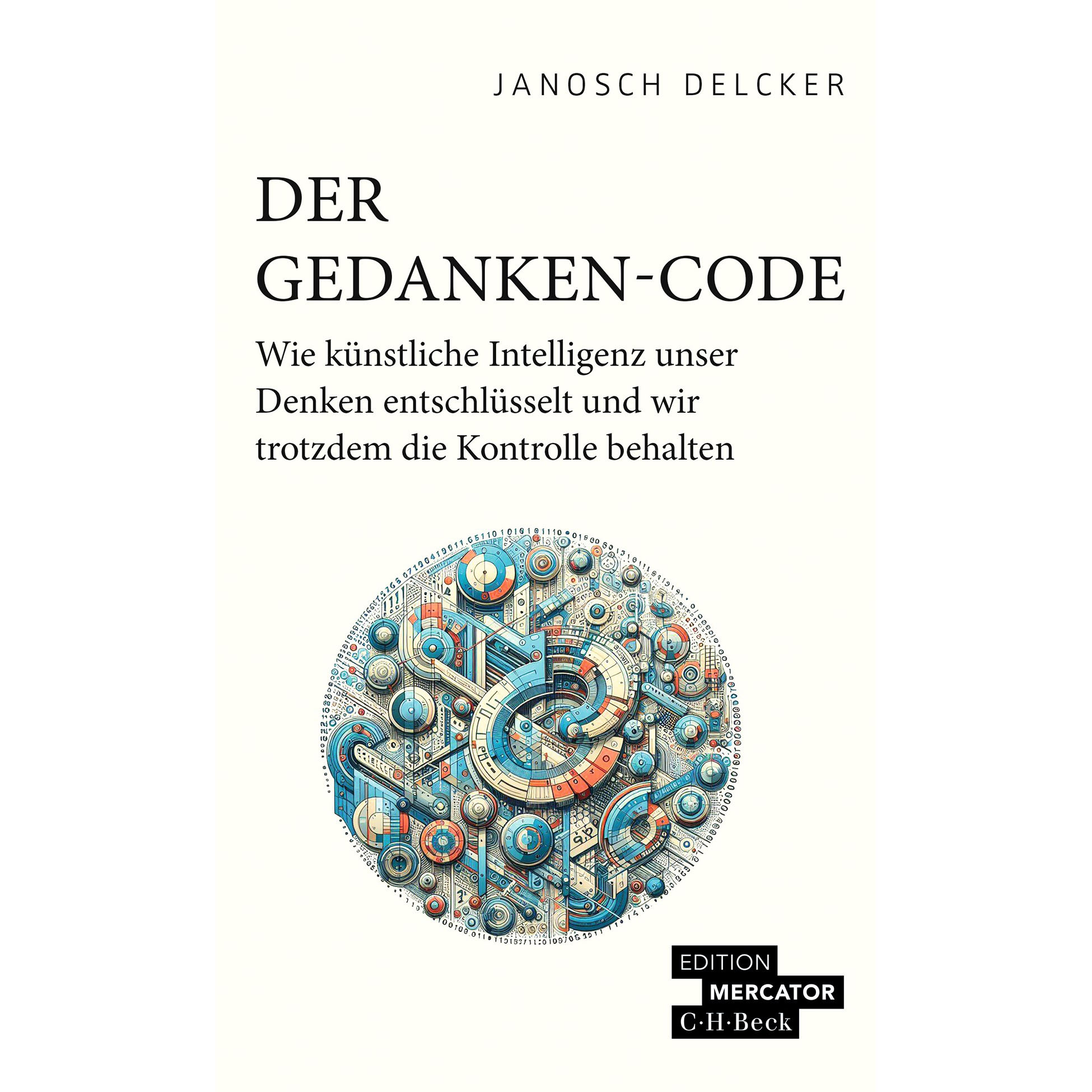 Janosch Delcker "Der Gedanken-Code " - Wie künstliche Intelligenz unser Denken entschlüsselt und wir trotzdem die Kontrolle behalten